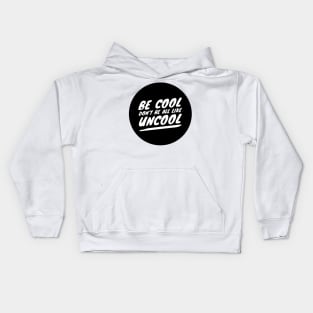 Be Cool Don't Be All  Like Uncool Kids Hoodie